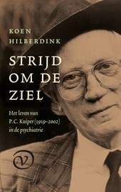 Strijd om de ziel. Het leven van P.C. Kuiper (1919-2002) in de psychiatrie