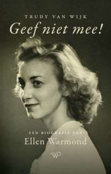 Geef niet mee! Een biografie van Ellen Warmond